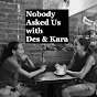 Nobody Asked Us with Des & Kara