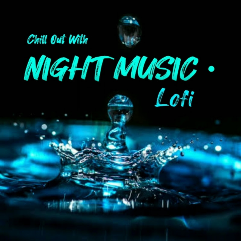 NIGHT MUSIC• (Lofi)