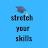 Stretch your Skills