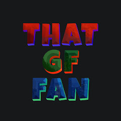 That GF FAN