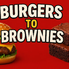 Burgers To Brownies