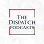 The Dispatch Podcasts
