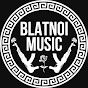 BLATNOI MUSIC
