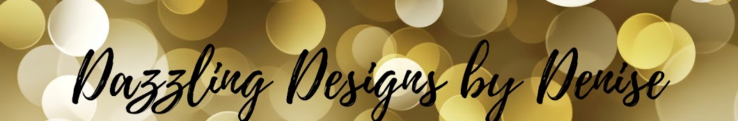 Dazzling Designs By Denise YouTube kanalı avatarı