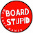 Board Stupid