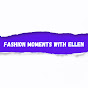 Fashion Moments With Ellen - @fashionmomentswithellen723 YouTube Profile Photo