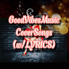 GoodVibesMusic-CoverSongs&Lyrics