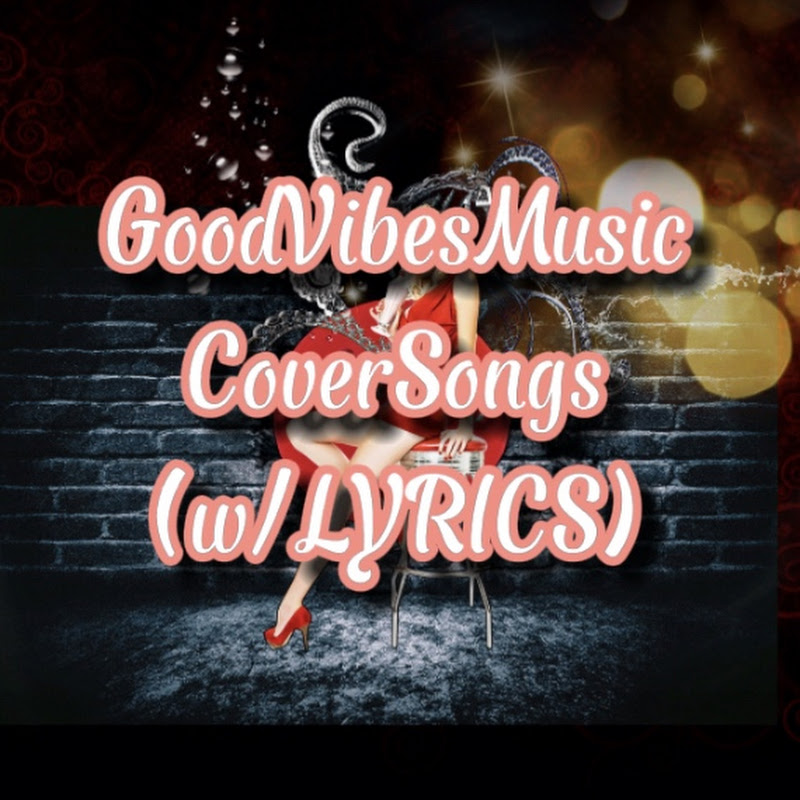 GoodVibesMusic-CoverSongs&Lyrics