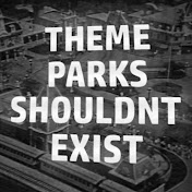 Theme Parks Shouldnt Exist