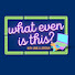 DcvnKRMBHqM-channel-avatar-What Even Is This? Podcast