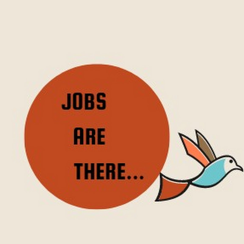 JOBS ARE THERE