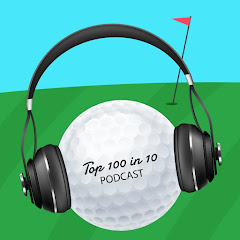 The Top 100 Courses In 10 Years Golf Podcast
