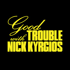 GOOD TROUBLE with Nick Kyrgios
