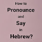 How to Pronounce and Say in Hebrew logo
