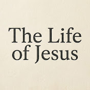 The Life of Jesus
