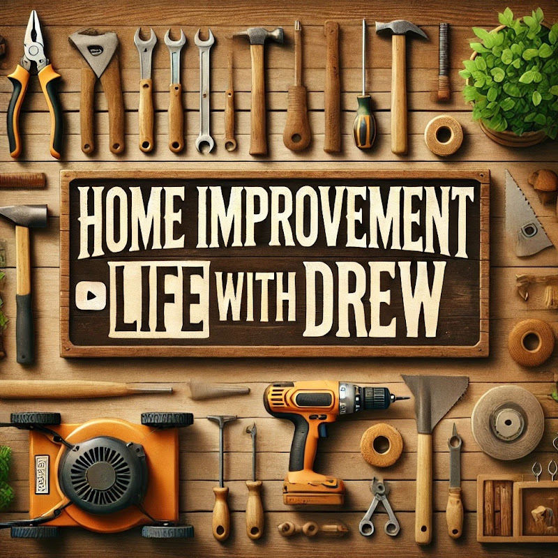 Home Improvement Life with Drew