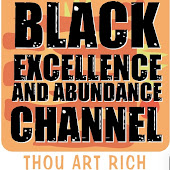 The Black Excellence and Abundance Channel