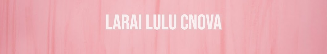 Larai-Lulu Cnova YouTube 频道头像