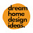 Dream Home Design Ideas