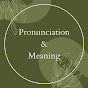 Pronunciation & Meaning