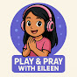 Play & Pray with Eileen - @PlayPraywithEileen - Youtube
