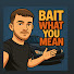 dxk7C5rUdsU-channel-avatar-BaitWhatYouMean