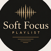 Soft Focus Playlist