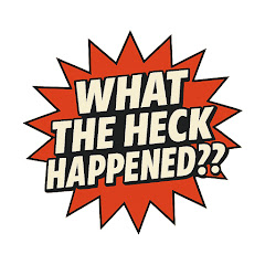 What the Heck Happened? 