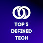 Top 5 Defined Tech