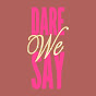 Dare We Say logo