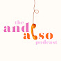 The And Also Podcast logo