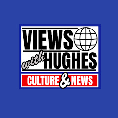 Views with Hughes Culture & News Avatar