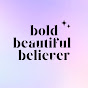 Bold Beautiful Believer