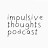 Impulsive Thoughts Podcast