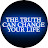 The Truth Can Change Your Life