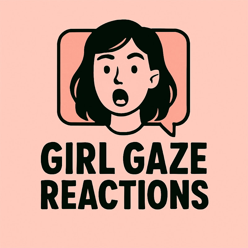 Girl Gaze Reactions