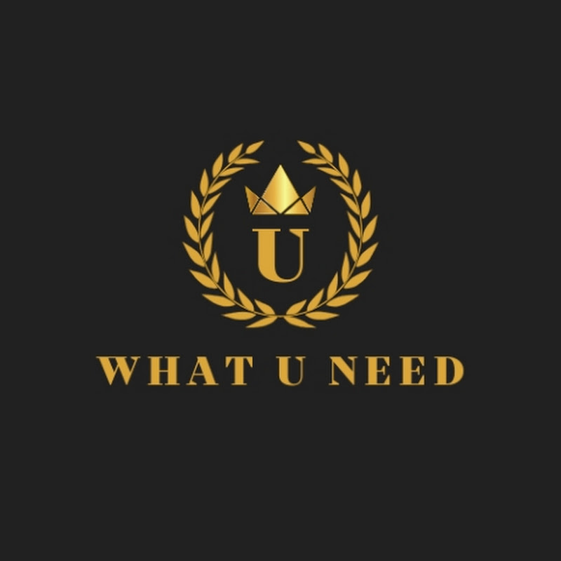 WHAT U NEED