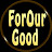 ForOurGood