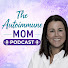 2ddGfS9E3Gg-channel-avatar-The Autoimmune Mom Podcast