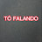 TÔ FALANDO
