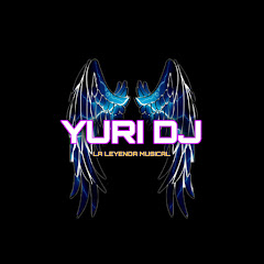 YURI DJ LA L3Y3NDA MUSICAL