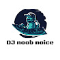 DJ noob noice