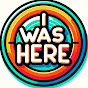 I Was Here