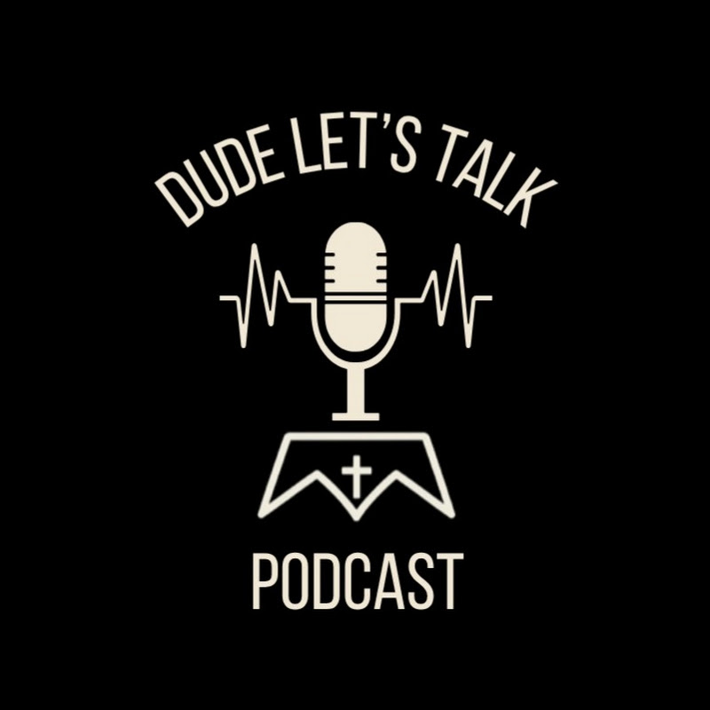 Dude, Let's Talk Podcast
