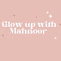 Glow Up With Mahnoor 