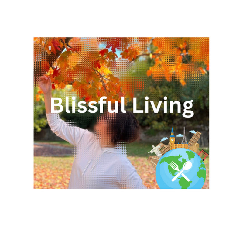 Blissful Living- global cooking and travel journey