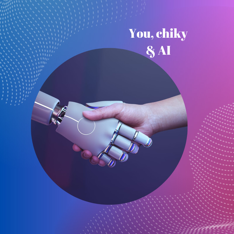 You, Chiky and AI