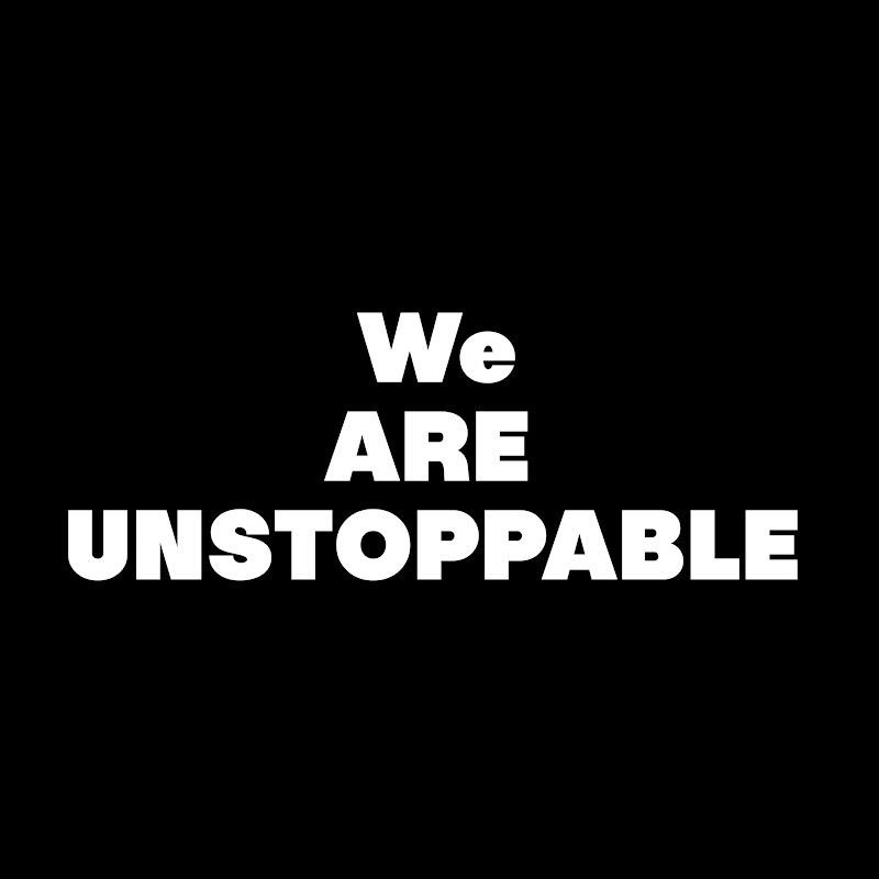 WE ARE UNSTOPPABLE 