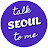 Talk Seoul To Me