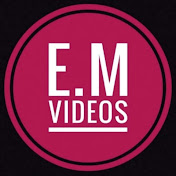 E.M videos